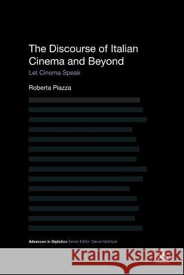 The Discourse of Italian Cinema and Beyond: Let Cinema Speak Piazza, Roberta 9781441178879