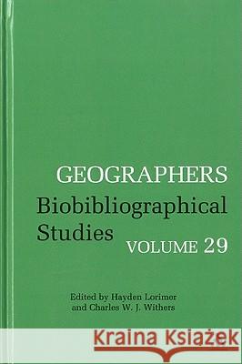 Geographers Volume 29: Biobibliographical Studies, Volume 29 Lorimer, Hayden 9781441179258 0