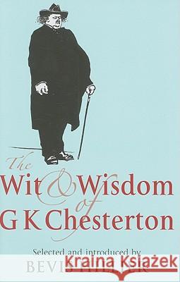 The Wit and Wisdom of G K Chesterton Bevis Hillier 9781441179586