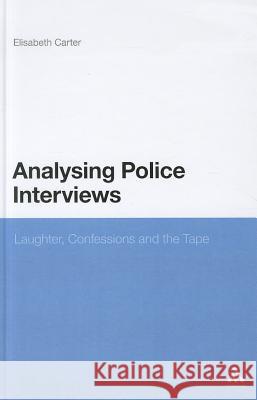 Analysing Police Interviews: Laughter, Confessions and the Tape Carter, Elisabeth 9781441179739