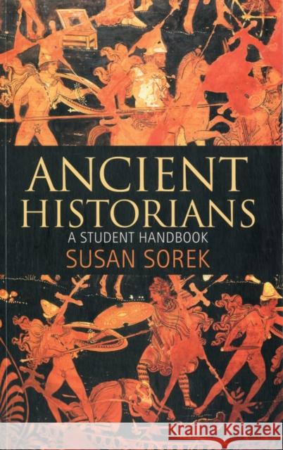 Ancient Historians: A Student Handbook Sorek, Susan 9781441179913 0