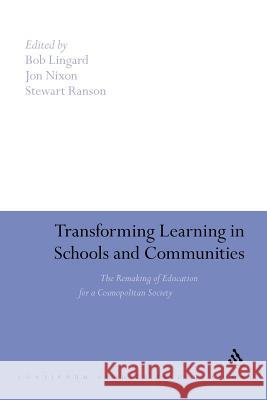 Transforming Learning in Schools and Communities: The Remaking of Education for a Cosmopolitan Society Lingard, Bob 9781441180063 Continuum Publishing Corporation