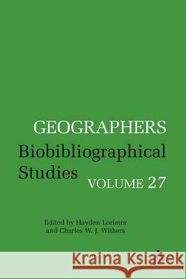 Geographers Volume 27: Biobibliographical Studies, Volume 27 Withers, Charles W. J. 9781441180117 Continuum Publishing Corporation