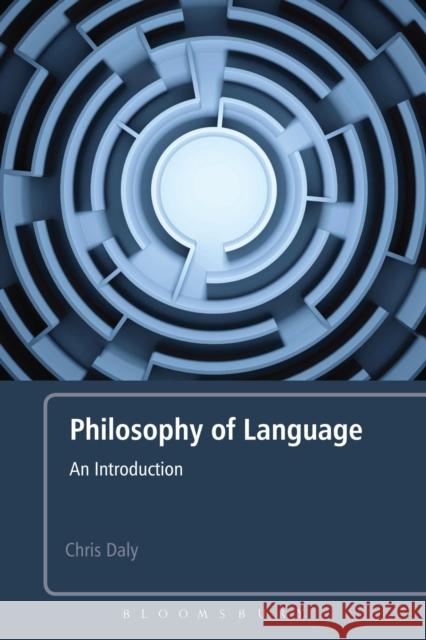 Philosophy of Language: An Introduction Daly, Chris 9781441180513 0