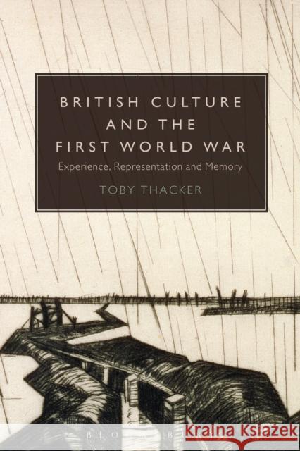 British Culture and the First World War: Experience, Representation and Memory Thacker, Toby 9781441180742 Bloomsbury Academic