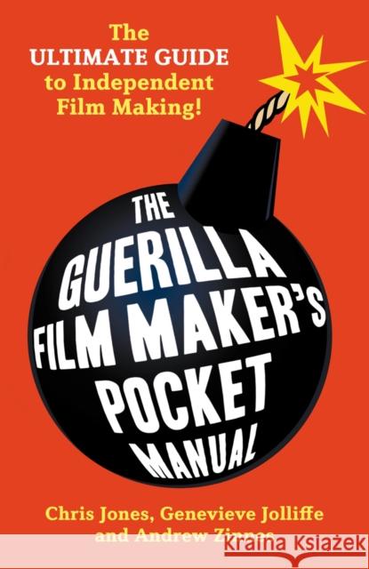 The Guerilla Film Makers Pocketbook: The Ultimate Guide to Digital Film Making Jones, Chris 9781441180780