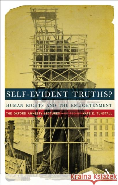 Self-Evident Truths?: Human Rights and the Enlightenment (the Oxford Amnesty Lectures) Tunstall, Kate E. 9781441180834 Continuum