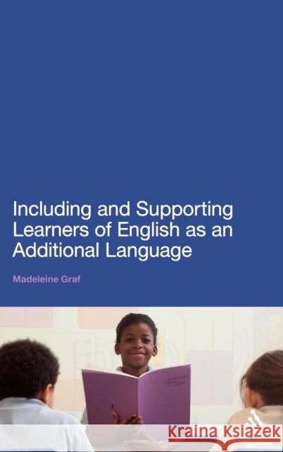 Including and Supporting Learners of English as an Additional Language Madeleine Graf 9781441181398