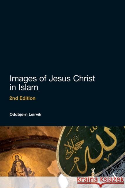 Images of Jesus Christ in Islam: 2nd Edition Leirvik, Oddbjørn 9781441181602 0