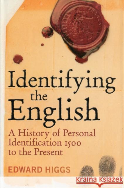 Identifying the English: A History of Personal Identification 1500 to the Present Higgs, Edward 9781441182036 0