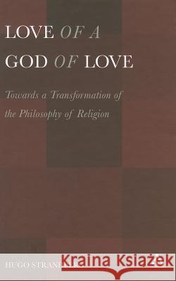 Love of a God of Love: Towards a Transformation of the Philosophy of Religion Strandberg, Hugo 9781441182135 0