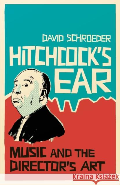 Hitchcock's Ear : Music and the Director's Art David Schroeder 9781441182166