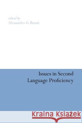 Issues in Second Language Proficiency Alessandro G. Benati Alessandro G. Benati 9781441182326 Continuum