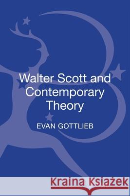 Walter Scott and Contemporary Theory. Evan Gottlieb Gottlieb, Evan 9781441182531 Continuum