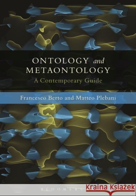 Ontology and Metaontology: A Contemporary Guide Berto, Francesco 9781441182890 Bloomsbury Academic