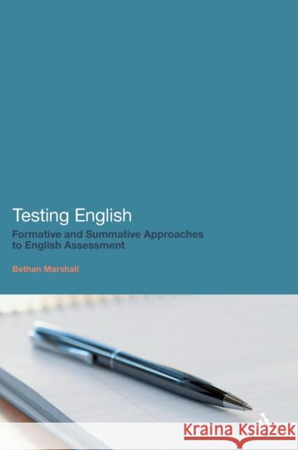 Testing English: Formative and Summative Approaches to English Assessment Marshall, Bethan 9781441182937 0