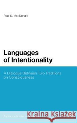 Languages of Intentionality: A Dialogue Between Two Traditions on Consciousness MacDonald, Paul S. 9781441184122