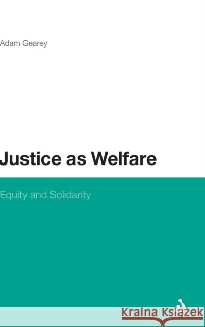 Justice as Welfare: Equity and Solidarity Gearey, Adam 9781441184412