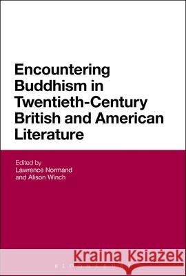 Encountering Buddhism in Twentieth-Century British and American Literature Lawrence Normand 9781441184764