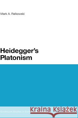 Heidegger's Platonism MarkA Ralkowski 9781441184894 0