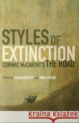 Styles of Extinction: Cormac McCarthy's the Road Julian Murphet 9781441185051