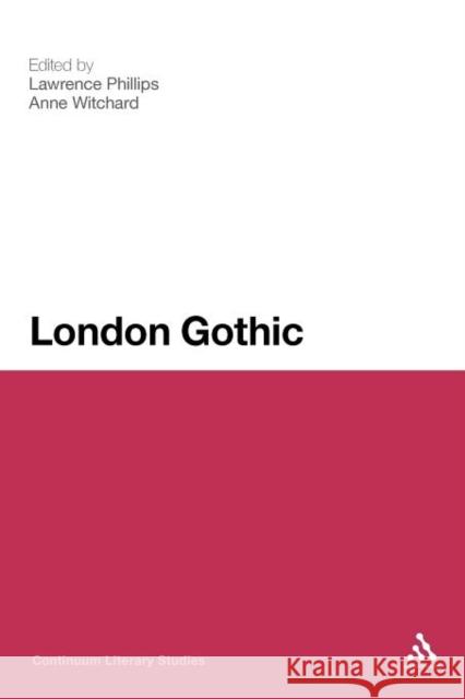 London Gothic: Place, Space and the Gothic Imagination Phillips, Lawrence 9781441185129