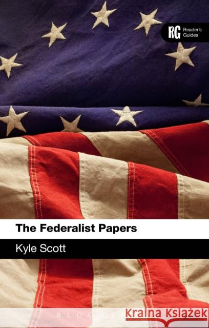 The Federalist Papers : A Reader's Guide Kyle Scott 9781441185860 Continuum