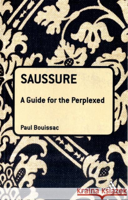 Saussure: A Guide for the Perplexed Bouissac, Paul 9781441186010 0
