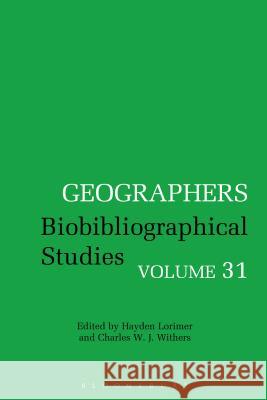 Geographers: Biobibliographical Studies, Volume 31 Hayden Lorimer 9781441186249