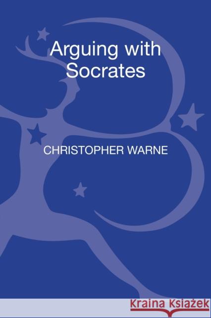 Arguing with Socrates: An Introduction to Plato's Shorter Dialogues Warne, Christopher 9781441187178 Continuum