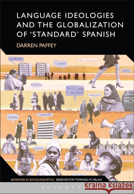 Language Ideologies and the Globalization of 'Standard' Spanish Darren Paffey 9781441187406