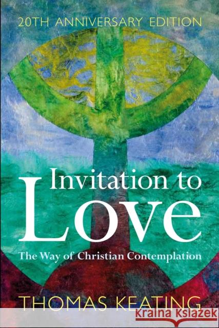 Invitation to Love 20th Anniversary Edition: The Way of Christian Contemplation Father Thomas Keating, O.C.S.O. 9781441187574