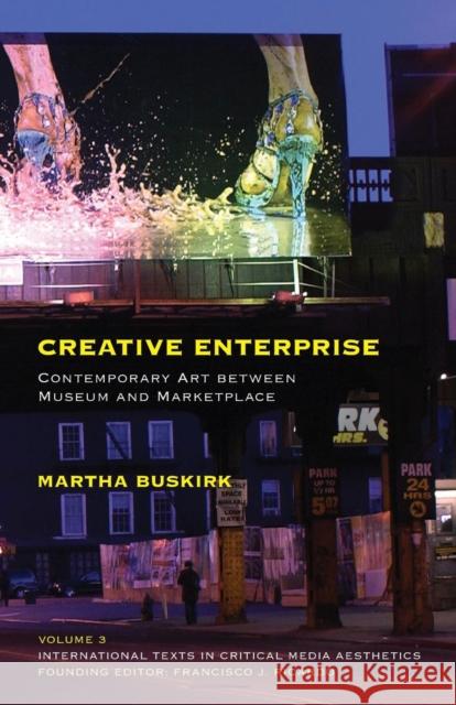 Creative Enterprise: Contemporary Art Between Museum and Marketplace Buskirk, Martha 9781441188205 0