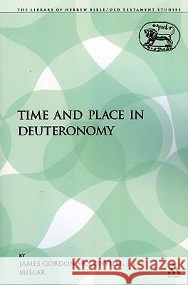 Time and Place in Deuteronomy James Gordon McConville J. G. Millar 9781441189059