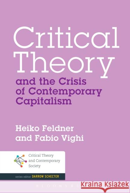 Critical Theory and the Crisis of Contemporary Capitalism Heiko Feldner Fabio Vighi 9781441189097 Bloomsbury Academic
