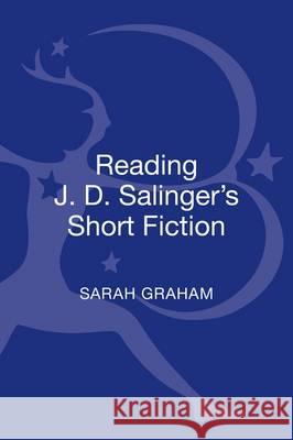 Reading J. D. Salinger's Short Fiction Sarah Graham 9781441189622