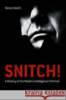 Snitch!: A History of the Modern Intelligence Informer Hewitt, Steve 9781441190079