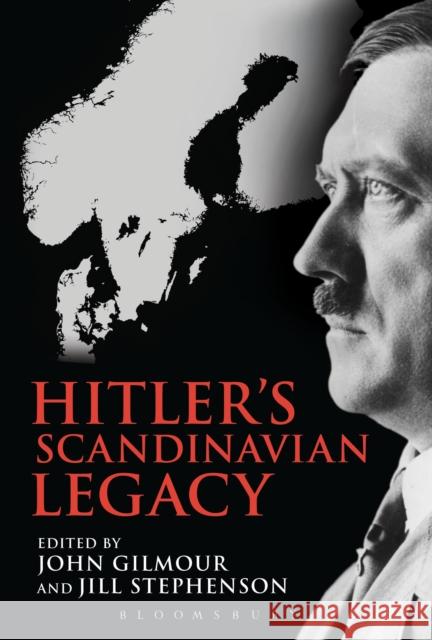 Hitler's Scandinavian Legacy Professor Jill Stephenson, John Gilmour 9781441190369