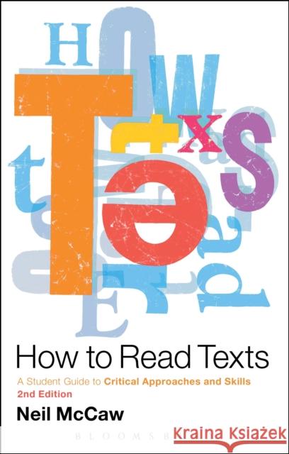 How to Read Texts: A Student Guide to Critical Approaches and Skills, 2nd Edition McCaw, Neil 9781441190666 0