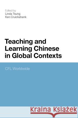 Teaching and Learning Chinese in Global Contexts: Cfl Worldwide Tsung, Linda 9781441192318 Continuum