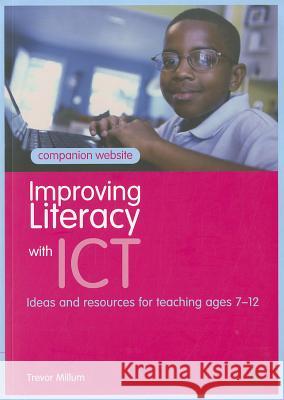 Improving Literacy with ICT: Ideas and Resources for Teaching Ages 7-12 Trevor Millum 9781441192394