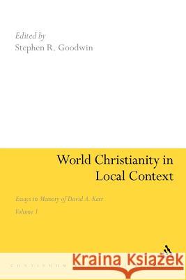 World Christianity in Local Context: Essays in Memory of David A. Kerr Volume 1 Goodwin, Stephen R. 9781441193582