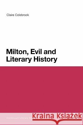 Milton, Evil and Literary History Claire Colebrook 9781441193735