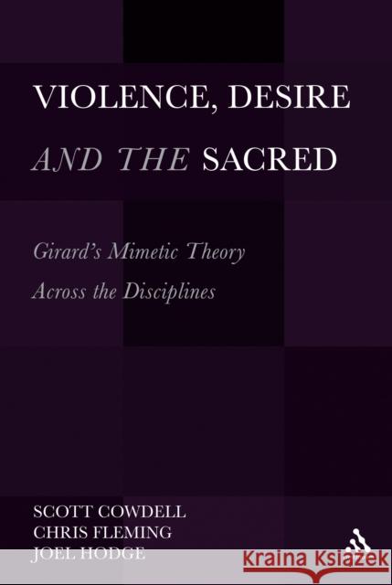 Violence, Desire, and the Sacred: Girard's Mimetic Theory Across the Disciplines Fleming, Chris 9781441194015 0