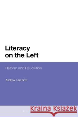 Literacy on the Left: Reform and Revolution Lambirth, Andrew 9781441194138