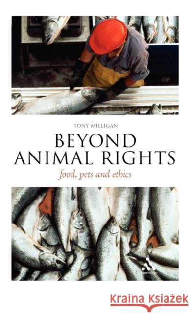 Beyond Animal Rights: Food, Pets and Ethics Milligan, Tony 9781441194862 0