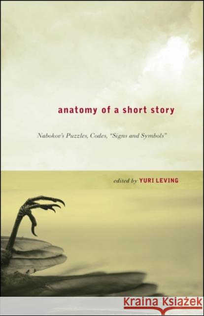 Anatomy of a Short Story: Nabokov's Puzzles, Codes, Signs and Symbols Leving, Yuri 9781441196064 Continuum