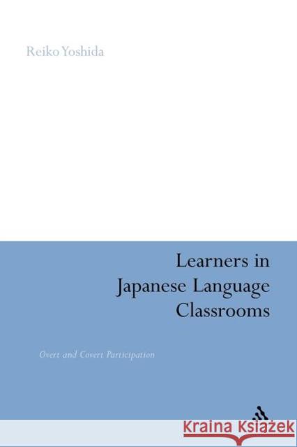 Learners in Japanese Language Classrooms: Overt and Covert Participation Yoshida, Reiko 9781441196408