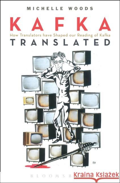 Kafka Translated: How Translators Have Shaped Our Reading of Kafka Woods, Michelle 9781441197719 Continuum