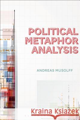 Political Metaphor Analysis: Discourse and Scenarios Musolff, Andreas 9781441198174 Bloomsbury Academic